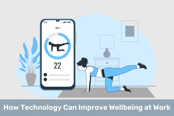 How Technology Can Improve Wellbeing at Work