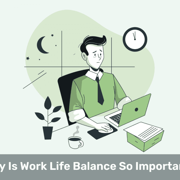 Why Is Work Life Balance So Important