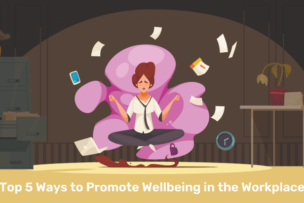 Top 5 Ways to Promote Wellbeing in the Workplace