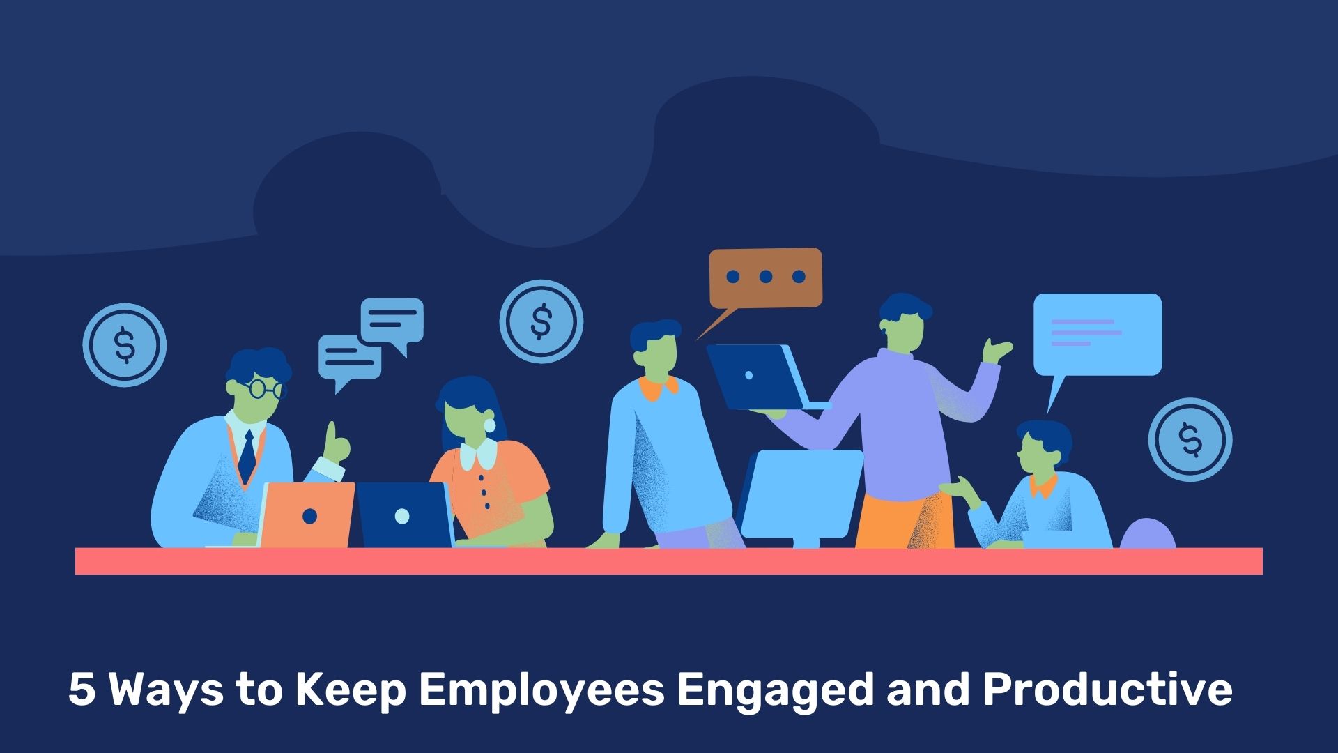 5 ways to keep your employees engaged and productive