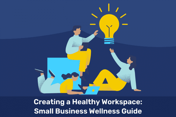 Creating a Healthy Workspace: Small Business Wellness Guide