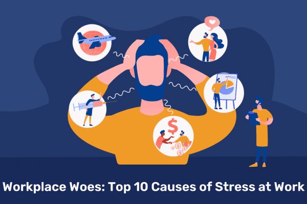 Workplace Woes: Top 10 Causes of Stress at Work