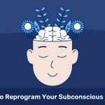 How to Reprogram Your Subconscious Mind