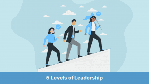 Leading with Impact: Navigating the 5 Levels of Leadership