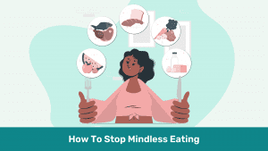How to Stop Mindless Eating: 11 Effective Strategies for Better Habits