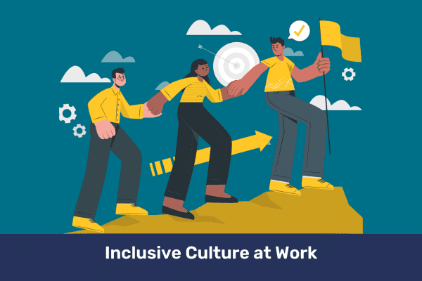 Building an Inclusive Culture at Work: Strategies for Success